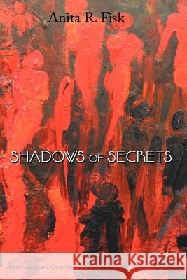 Shadows of Secrets Anita R. Fisk 9781463435820