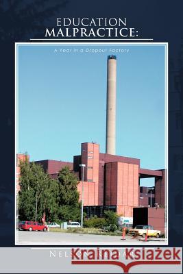 Education Malpractice: A Year in a Dropout Factory Reidar, Nelson 9781463436070