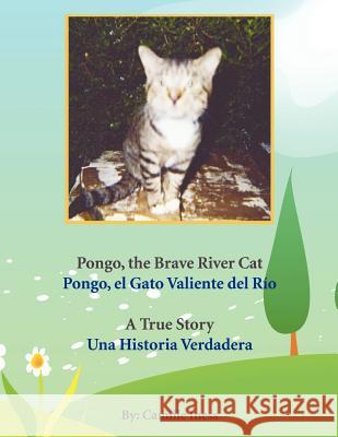 Pongo, the Brave River Cat Pongo, el Gato Valiente del Río: A True Story Una Historia Verdadera Iness, Camille 9781463436575