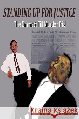 Standing Up for Justice: The Emmett Till Murder Trial Williams, Walter, Jr. 9781463437442 Authorhouse