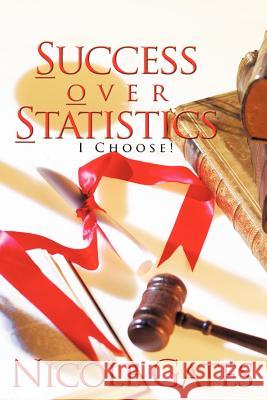 S.O.S. Success Over Statistics: I Choose! Gates, Nicole 9781463438005 Authorhouse