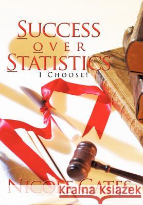 S.O.S. Success Over Statistics: I Choose! Gates, Nicole 9781463438029 Authorhouse