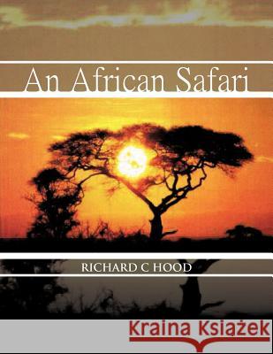 An African Safari Richard C. Hood 9781463438456
