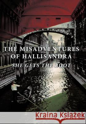 The Misadventures of Hallisandra: She Gets the Boot Medina, Elsie 9781463439095