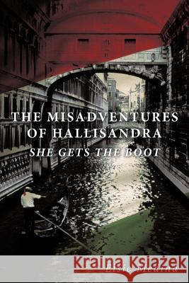 The Misadventures of Hallisandra: She Gets the Boot Medina, Elsie 9781463439101