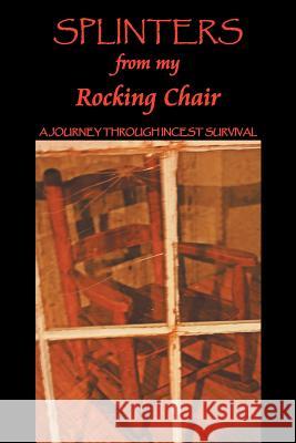 Splinters from My Rocking Chair: A Journey Through Incest Survival Marcia J. Terpstra 9781463439286