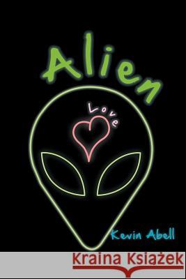 Alien Love Kevin Abell 9781463439330