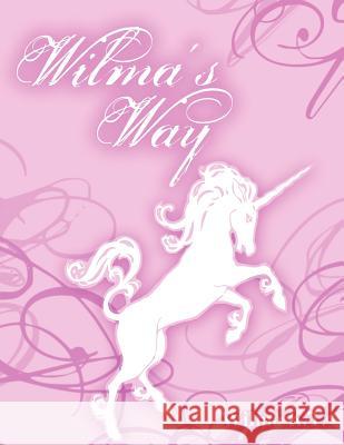 Wilma's Way Wilma K. T. 9781463440039 Authorhouse