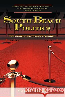 South Beach Politic$: The Nightclub Etiquette Bible Shaw, Marcus 9781463440138 Authorhouse