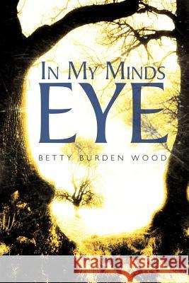 In My Minds Eye Betty Burden Wood 9781463440763