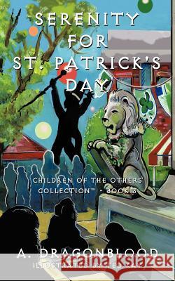 Serenity for St. Patrick's Day: Children of the Others Collection - Book Three Dragonblood, A. 9781463441210 Authorhouse