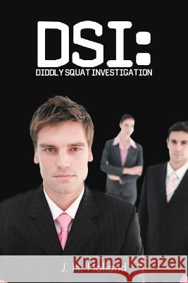 Dsi: Diddly Squat Investigation Holland, J. H. 9781463441364 Authorhouse