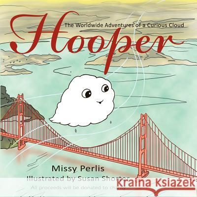 Hooper: The Worldwide Adventures of a Curious Cloud Perlis, Missy 9781463441463