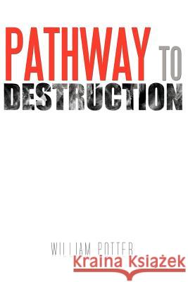 Pathway to Destruction William C. Potter 9781463442323 Authorhouse