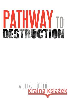 Pathway to Destruction William C. Potter 9781463442330 Authorhouse