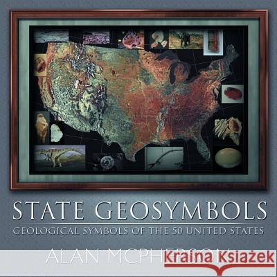 State Geosymbols: Geological Symbols of the 50 United States McPherson, Alan 9781463442644 Authorhouse