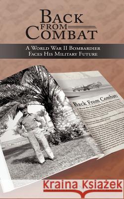 Back from Combat: A World War II Bombardier Faces His Military Future Stevens, Charles N. 9781463442675