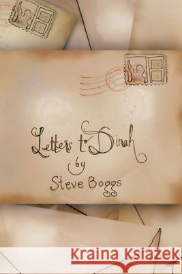 Letters to Dinah Steve Boggs 9781463442880 Authorhouse