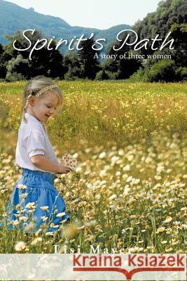 Spirit's Path: A Story of Three Women Mayer, Lisi 9781463442910