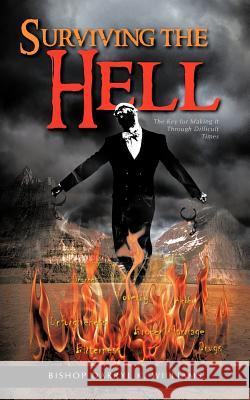 Surviving the Hell: The Key for Making It Through Difficult Times Williams, Bishop Darryl K. 9781463443276