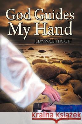 God Guides My Hand Judy Walsh Pickett   9781463443733