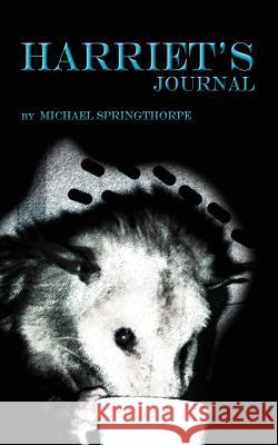 Harriet's Journal Michael Springthorpe 9781463444389 Authorhouse