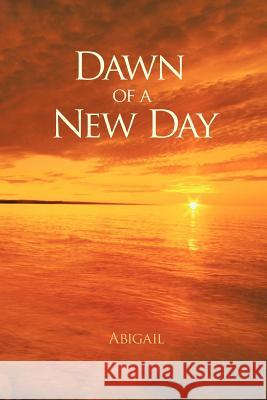 Dawn of a New Day Abigail 9781463444747