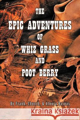 The Epic Adventures of Whiz Grass and Poot Berry Frank, Church 9781463445249