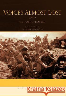 Voices Almost Lost: Korea the Forgotten War Spring, Vickie 9781463445713