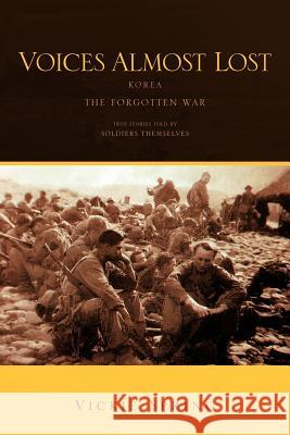 Voices Almost Lost: Korea the Forgotten War Spring, Vickie 9781463445720