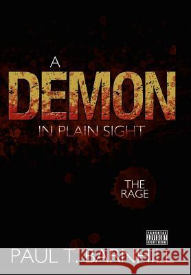 A Demon in Plain Sight: The Rage Barnhill, Paul T. 9781463446536