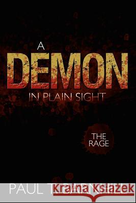 A Demon in Plain Sight: The Rage Barnhill, Paul T. 9781463446543