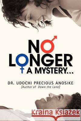 No Longer a Mystery... Anosike, Udochi Precious 9781463446642 Authorhouse