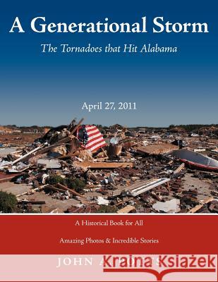 A Generational Storm: The Tornadoes That Hit Alabam April 27, 2011 Potts, John a. 9781463446895