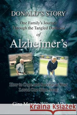 Donald's Story: One Family's Journey Through the Tangled Darkness of Alzheimer's Wilson J. D., Gina Moreno 9781463446949 Authorhouse