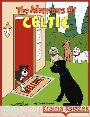 The Adventures of Celtic: Road Trip Hveem, Todd 9781463447038 Authorhouse