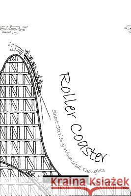 Roller Coaster: Short Stories & Whimsical Thoughts Benefield, Bj 9781463447076 Authorhouse