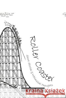 Roller Coaster: Short Stories & Whimsical Thoughts Benefield, Bj 9781463447076 Authorhouse