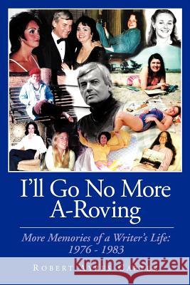 I'll Go No More A-Roving: More Memories of a Writer's Life: 1976-1983 Carter, Robert Ayres 9781463447144 Authorhouse