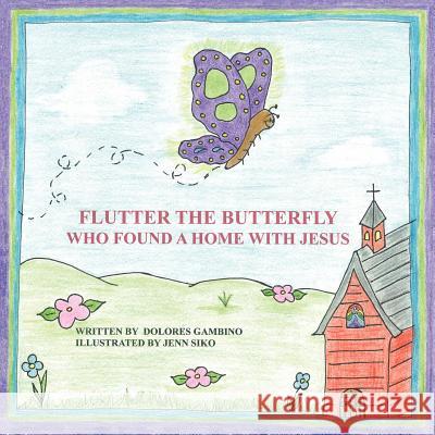 Flutter the Butterfly Who Found a Home with Jesus Dolores Gambino 9781463448820