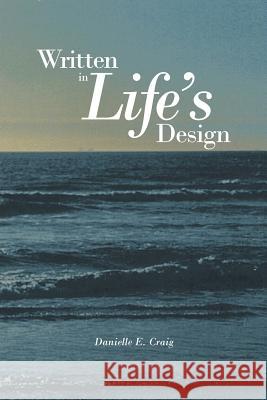 Written in Life's Design Danielle E. Craig 9781463449896 Authorhouse