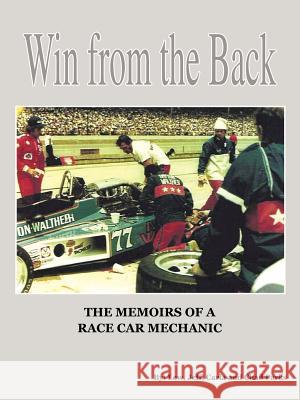 Win from the Back: Memoirs of a Racecar Mechanic Parks, Lew Jeff Carla and Chad 9781463452483