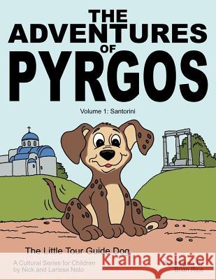 The Adventures of Pyrgos: Volume 1: Santorini Greece Noto, Nick 9781463452506 Authorhouse