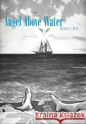 Angel Above Water Michael A. Heck 9781463452711