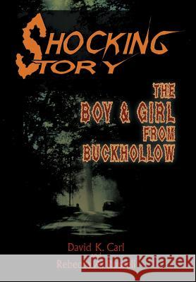 Shocking Story: The Boy & Girl from Buckhollow Carl, David K. 9781463452902 Authorhouse