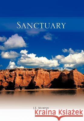 Sanctuary J. E. Murphy 9781463452964 Authorhouse