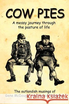 Cow Pies: A messy journey throughthe pasture of life McDougall, Gene 9781463460006