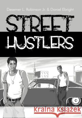 Street Hustlers Desemer L. Robinso Daniel Ebright 9781463460303 Authorhouse