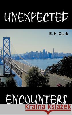 Unexpected Encounters E. H. Clark 9781463468040 Authorhouse
