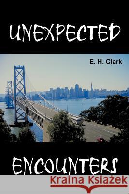 Unexpected Encounters E. H. Clark 9781463468057 Authorhouse